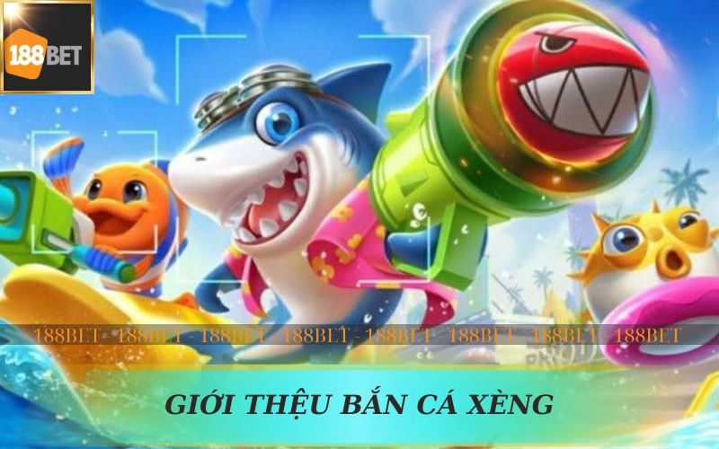 GIỚI THIỆU VỀ GAME BẮN CÁ XÈNG TRÊN 188BET